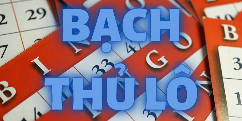 Đánh lô bạch thủ là lựa chọn của nhiều tay cược